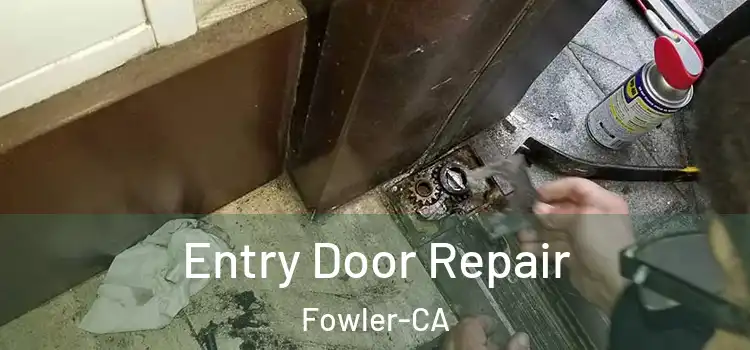  Entry Door Repair Fowler-CA