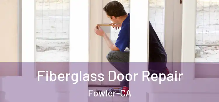  Fiberglass Door Repair Fowler-CA