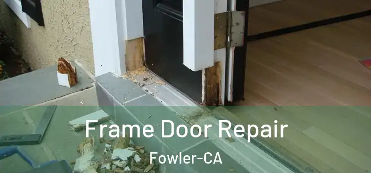  Frame Door Repair Fowler-CA