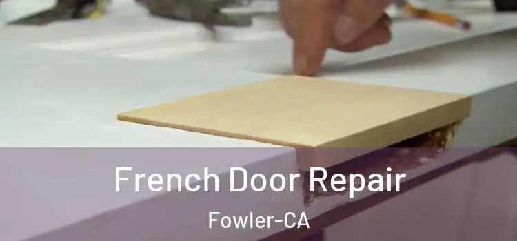  French Door Repair Fowler-CA