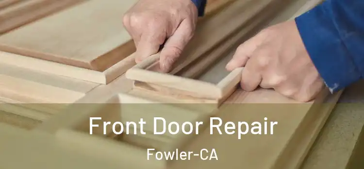  Front Door Repair Fowler-CA