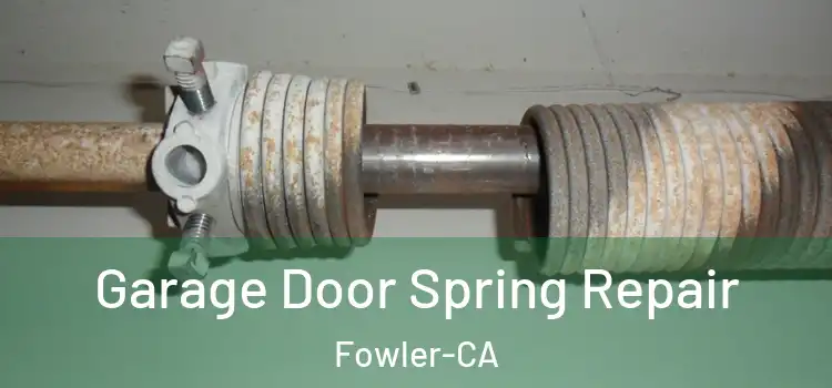  Garage Door Spring Repair Fowler-CA