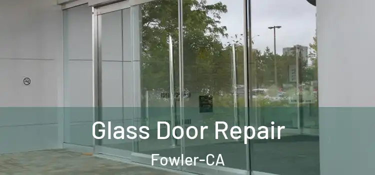  Glass Door Repair Fowler-CA