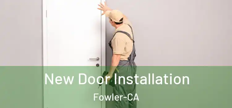  New Door Installation Fowler-CA