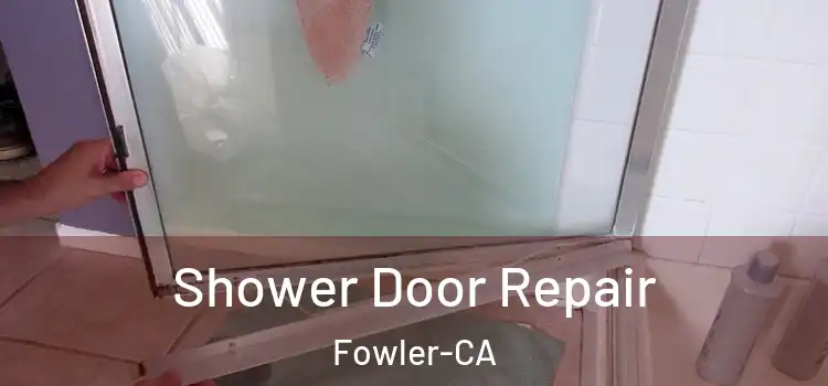  Shower Door Repair Fowler-CA