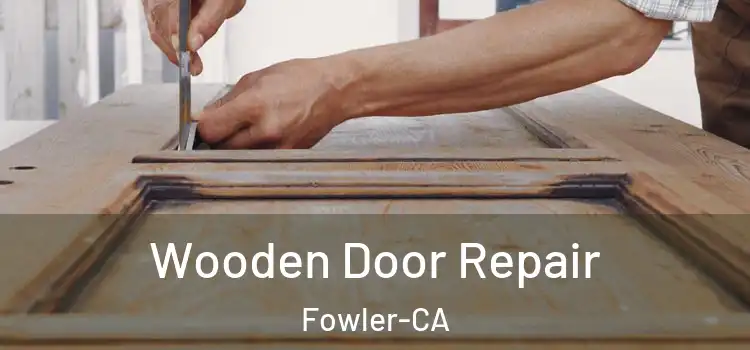 Wooden Door Repair Fowler-CA